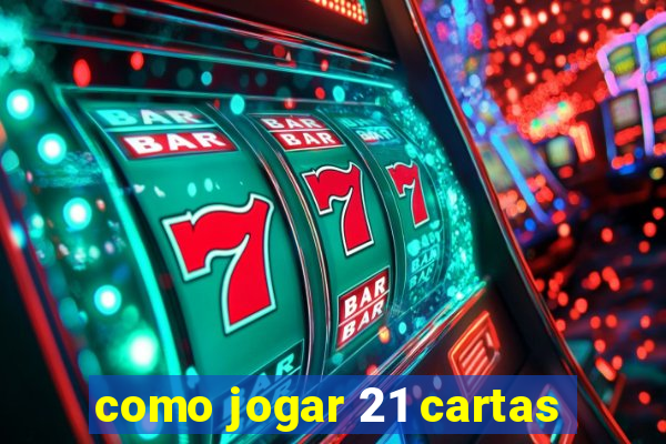 como jogar 21 cartas